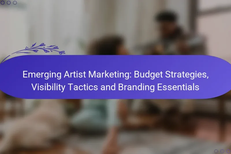 Emerging Artist Marketing: Budget Strategies, Visibility Tactics and Branding Essentials
