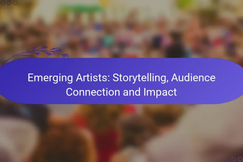 Emerging Artists: Storytelling, Audience Connection and Impact