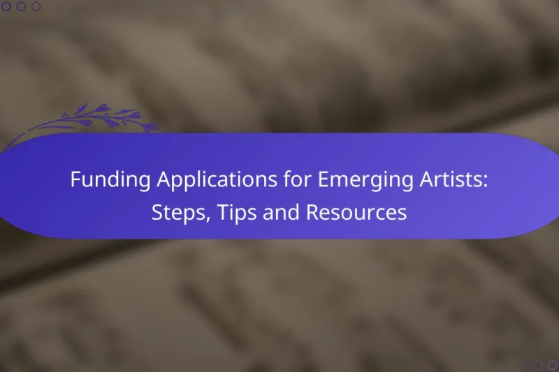 Funding Applications for Emerging Artists: Steps, Tips and Resources