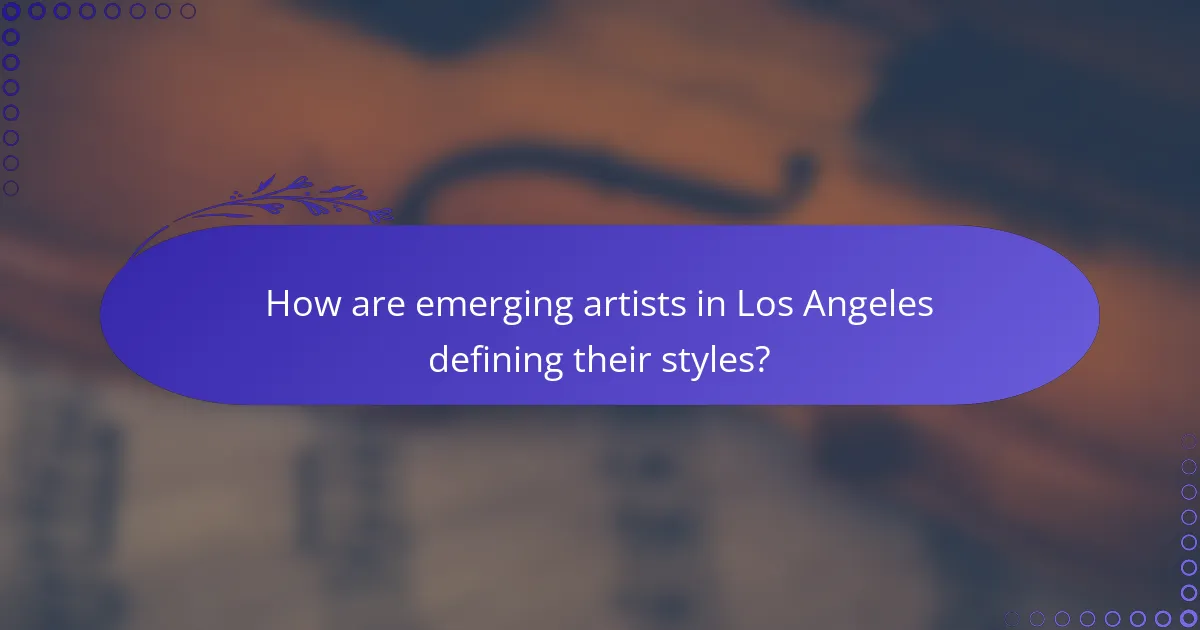 How are emerging artists in Los Angeles defining their styles?