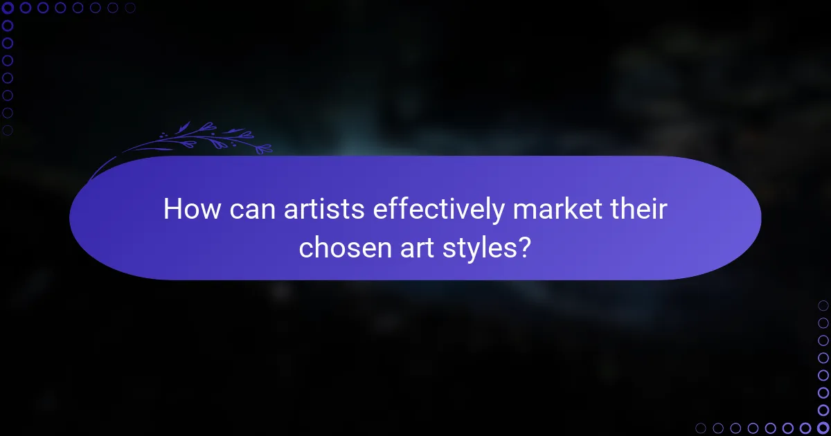 How can artists effectively market their chosen art styles?
