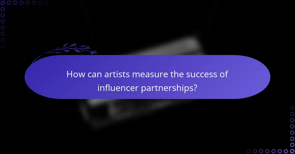 How can artists measure the success of influencer partnerships?