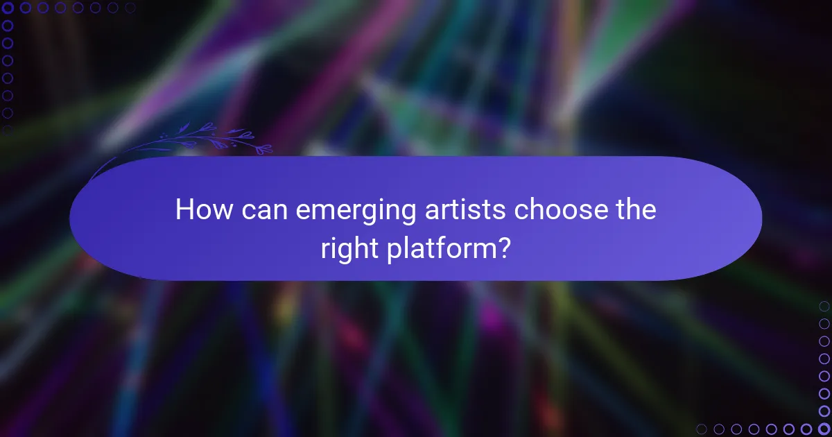 How can emerging artists choose the right platform?