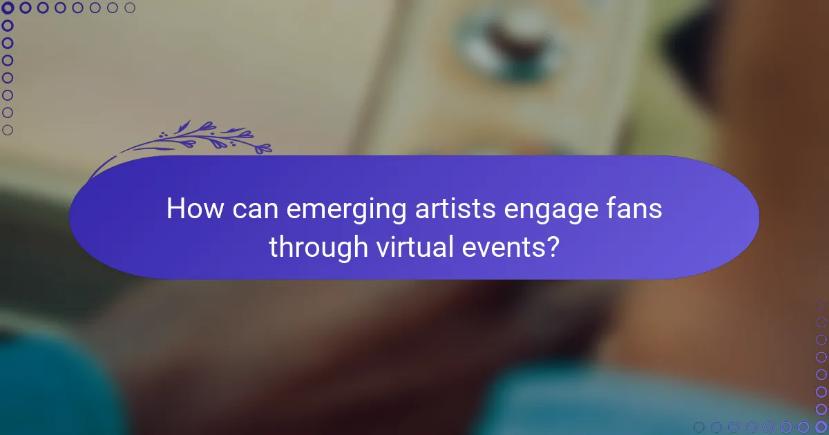 How can emerging artists engage fans through virtual events?