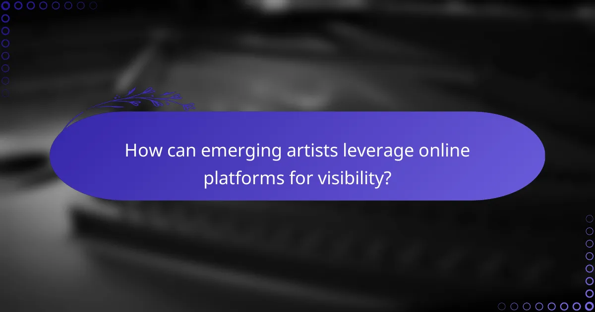 How can emerging artists leverage online platforms for visibility?