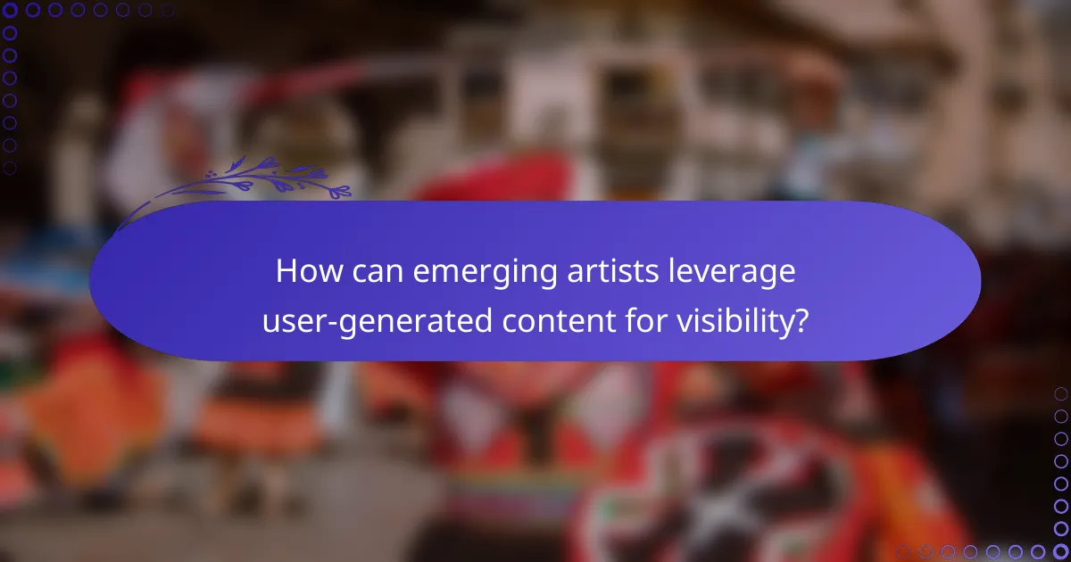 How can emerging artists leverage user-generated content for visibility?