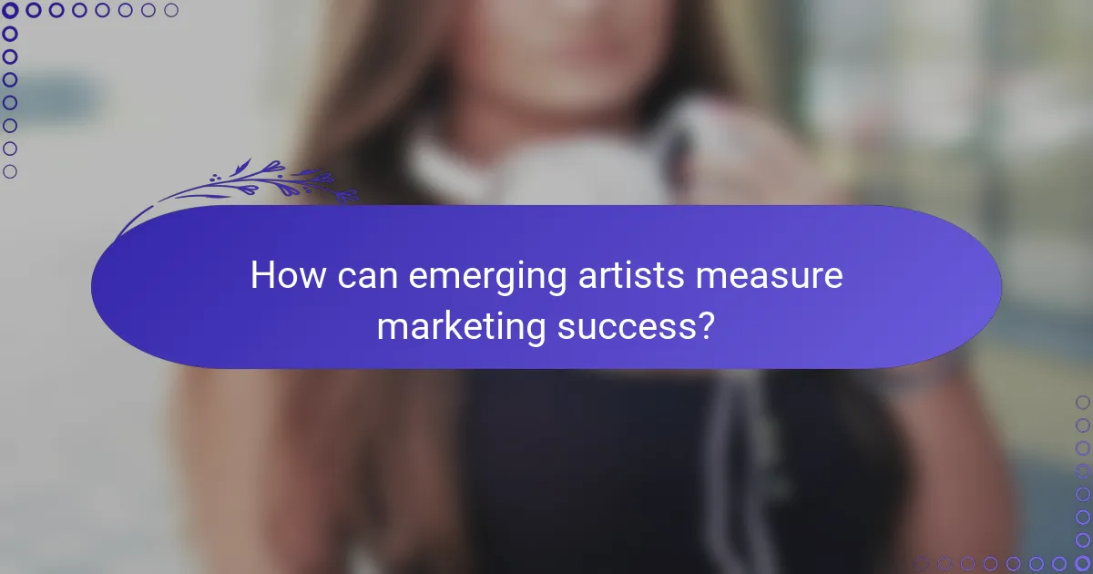 How can emerging artists measure marketing success?