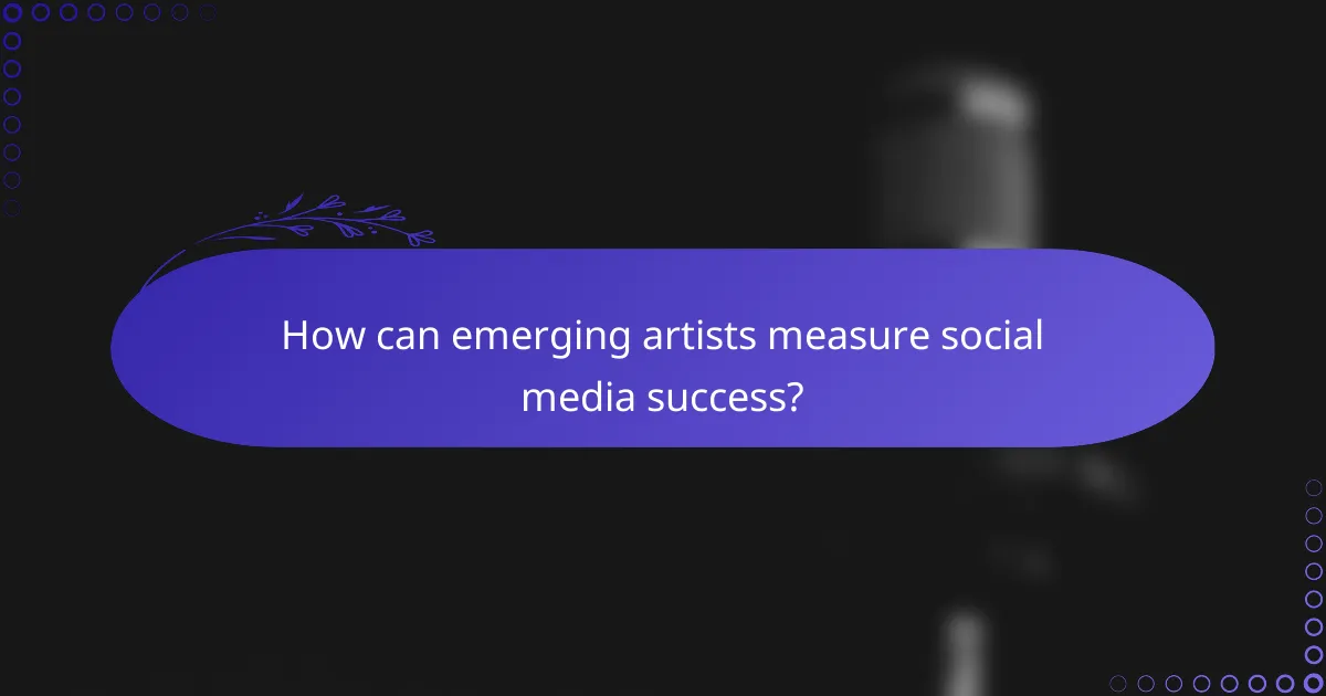 How can emerging artists measure social media success?