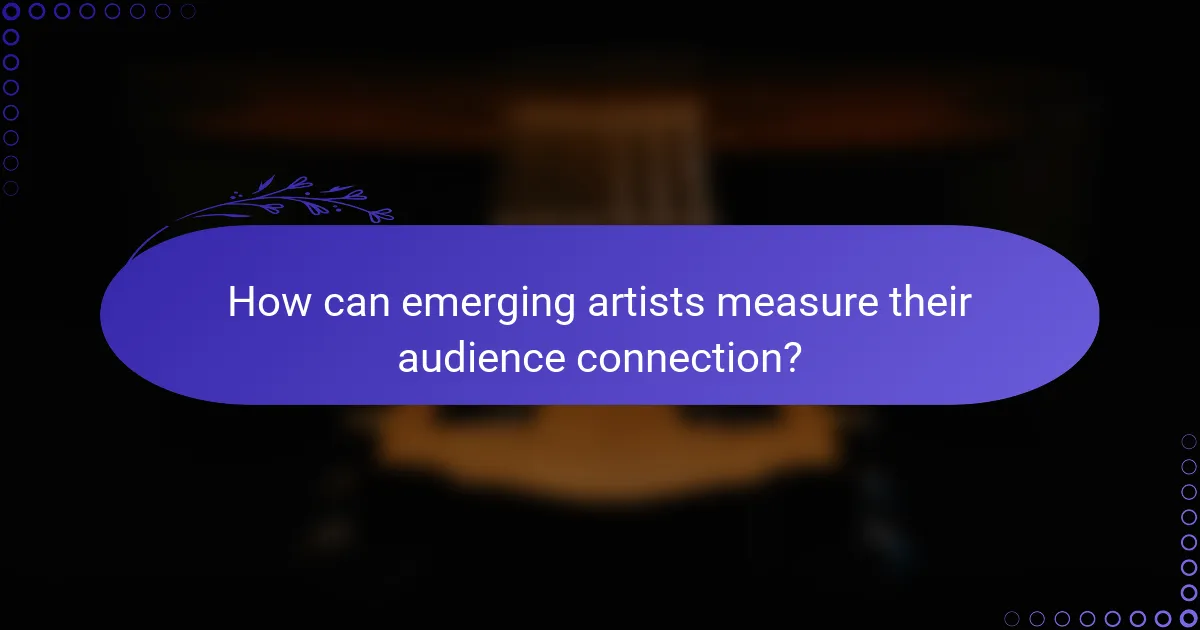 How can emerging artists measure their audience connection?