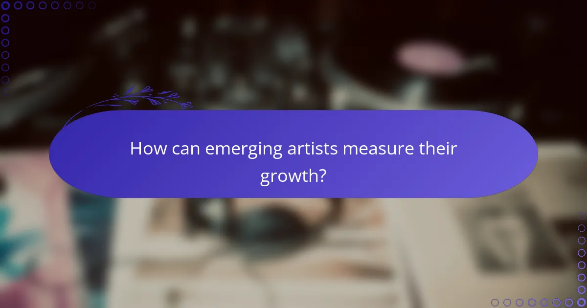 How can emerging artists measure their growth?