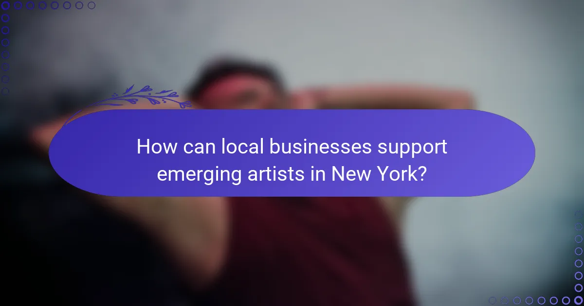 How can local businesses support emerging artists in New York?