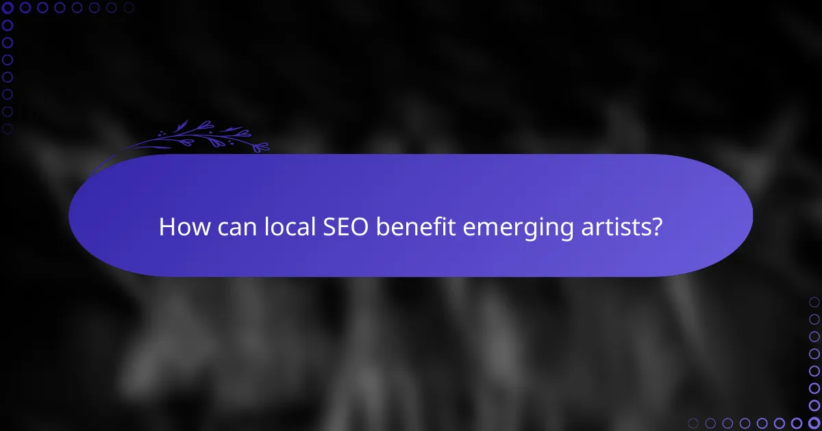 How can local SEO benefit emerging artists?