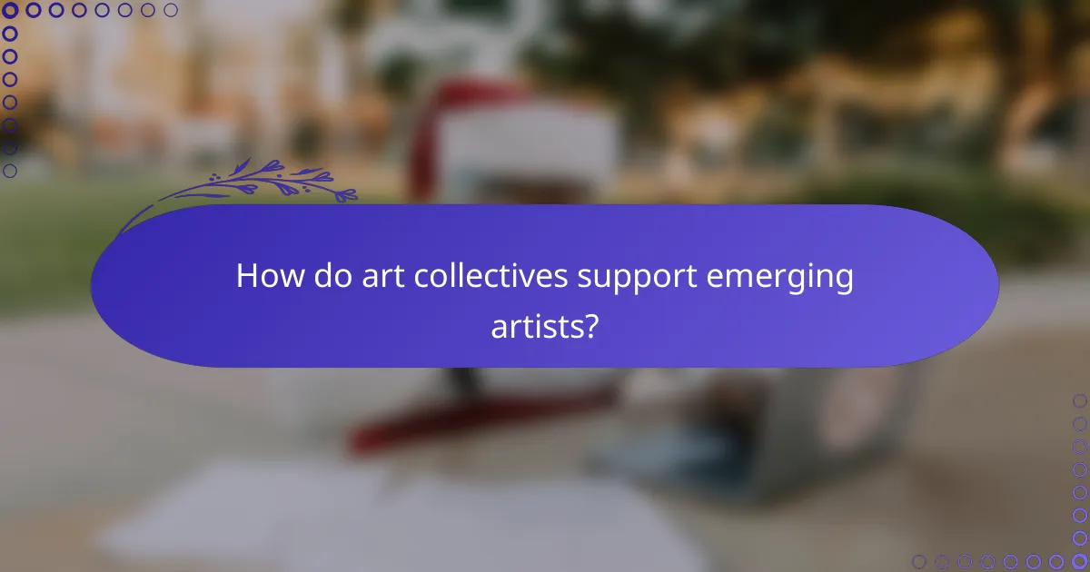 How do art collectives support emerging artists?