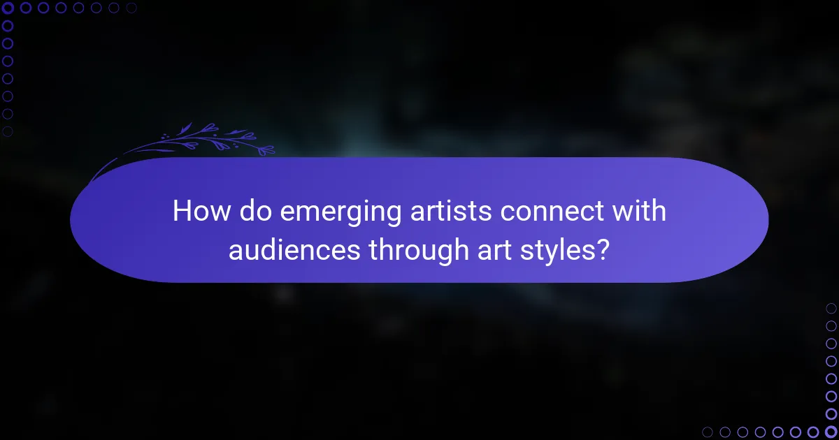 How do emerging artists connect with audiences through art styles?