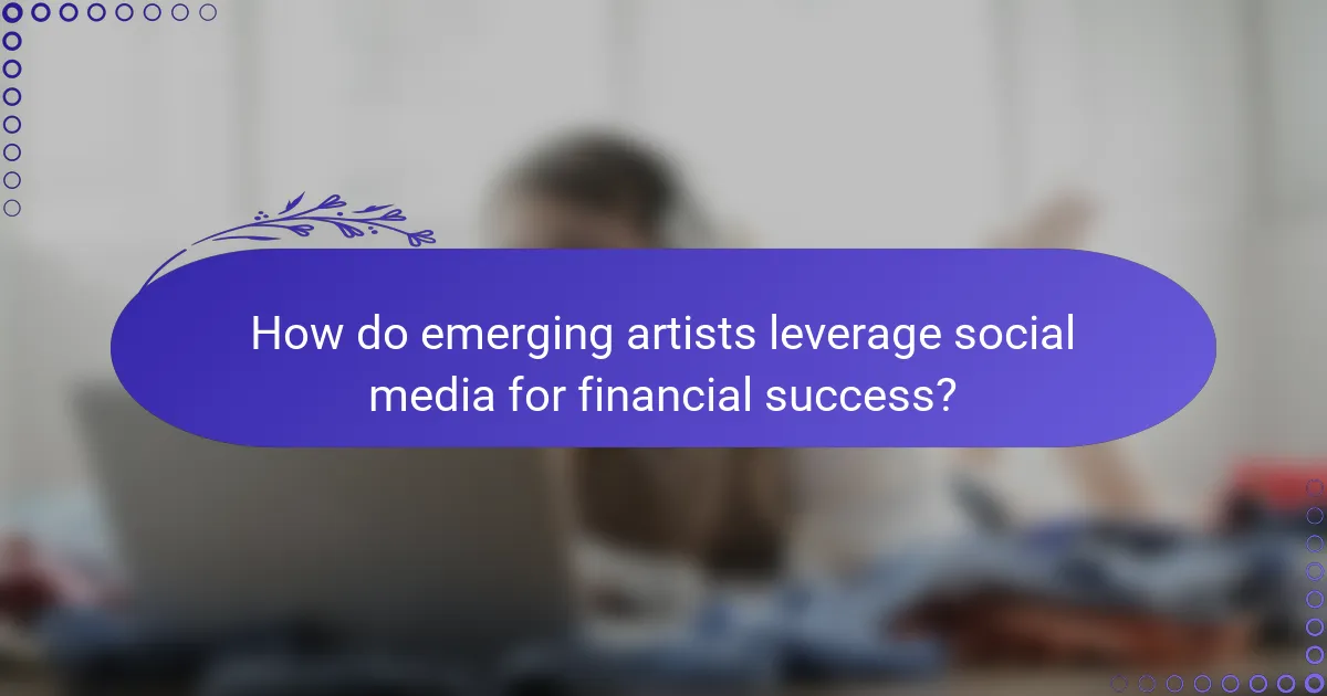 How do emerging artists leverage social media for financial success?