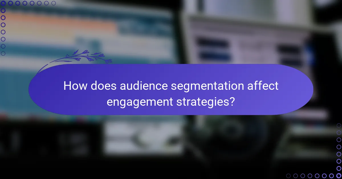 How does audience segmentation affect engagement strategies?