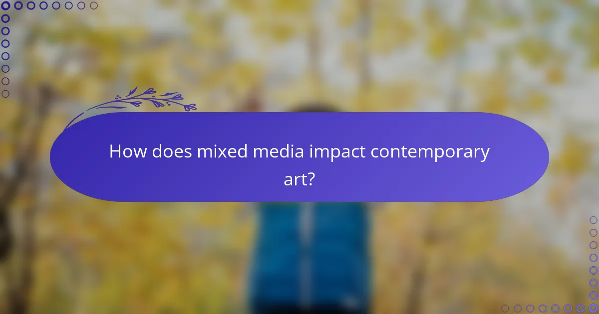 How does mixed media impact contemporary art?