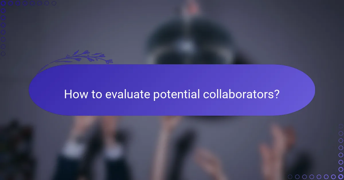How to evaluate potential collaborators?