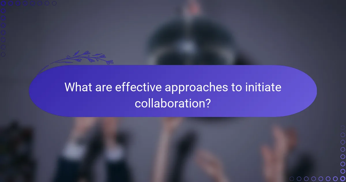 What are effective approaches to initiate collaboration?