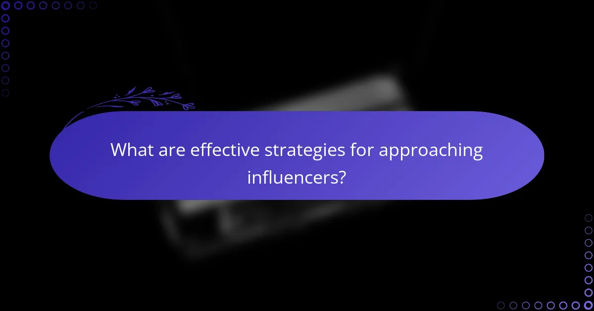 What are effective strategies for approaching influencers?