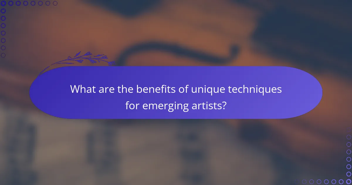 What are the benefits of unique techniques for emerging artists?