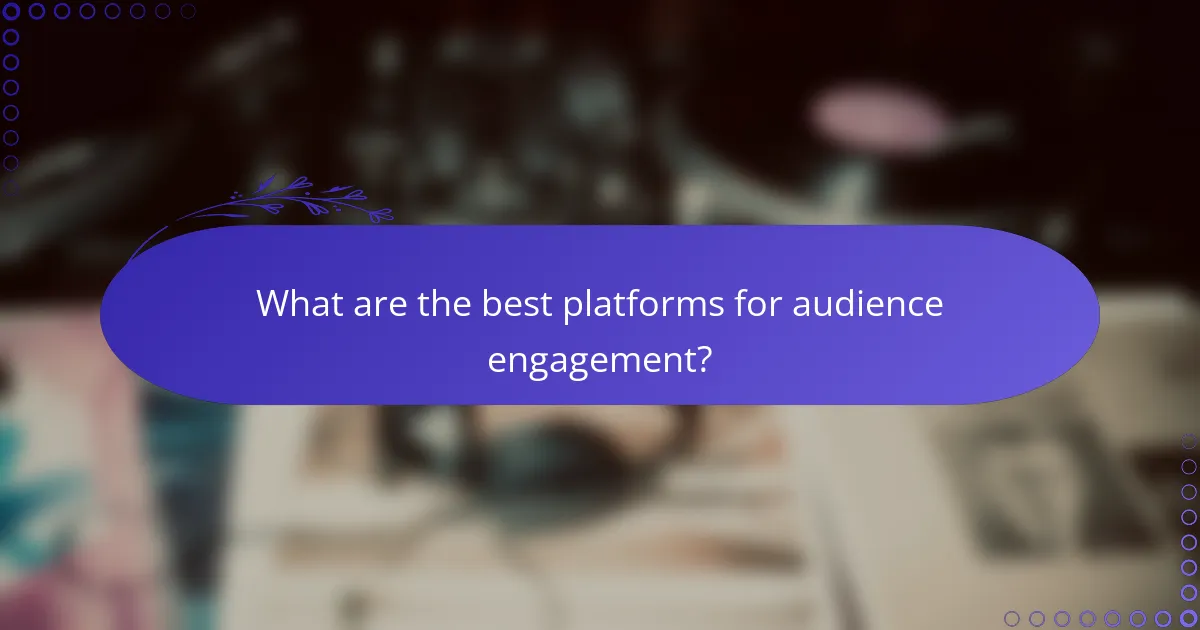 What are the best platforms for audience engagement?