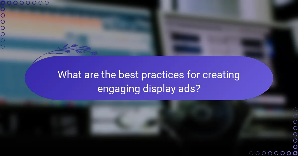What are the best practices for creating engaging display ads?