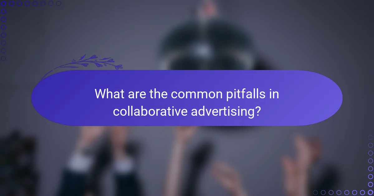 What are the common pitfalls in collaborative advertising?