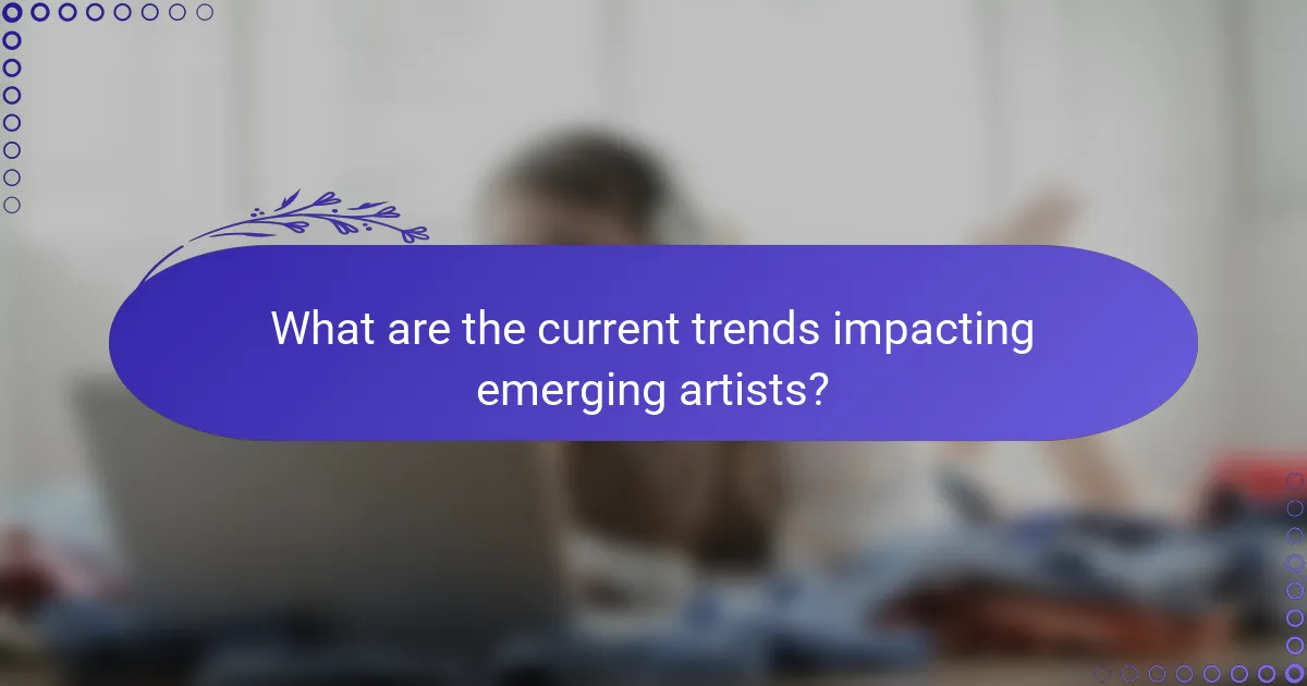 What are the current trends impacting emerging artists?
