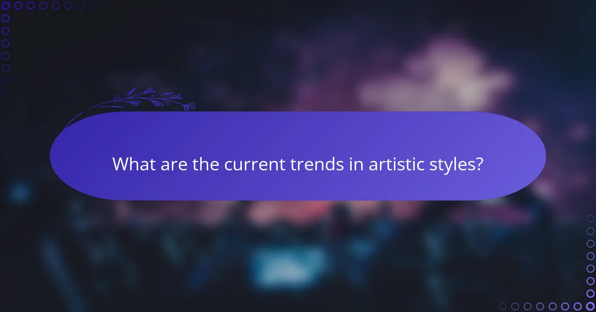 What are the current trends in artistic styles?