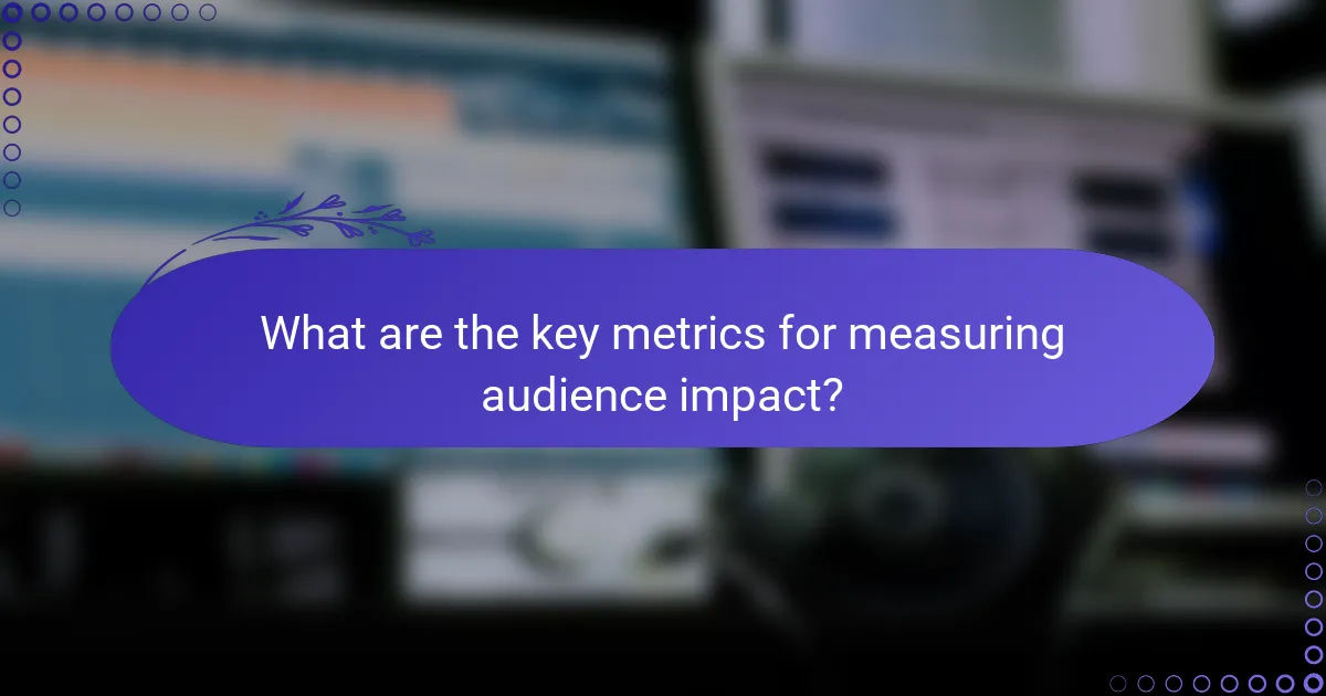 What are the key metrics for measuring audience impact?
