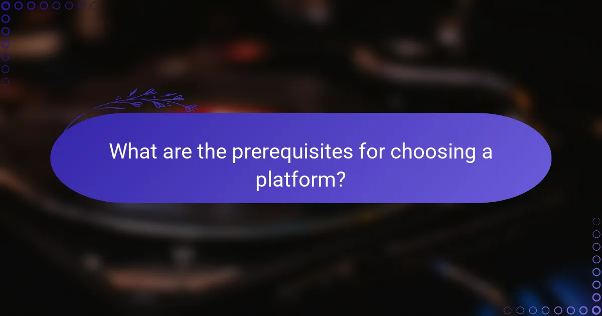 What are the prerequisites for choosing a platform?