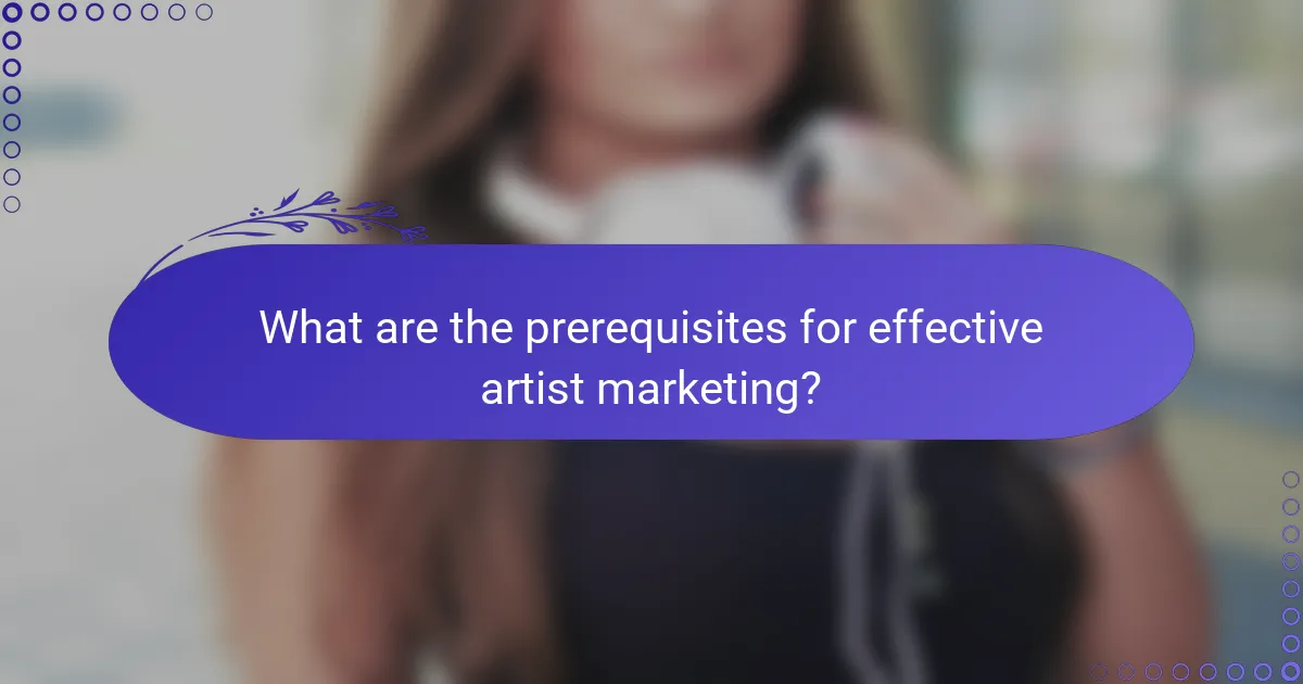 What are the prerequisites for effective artist marketing?