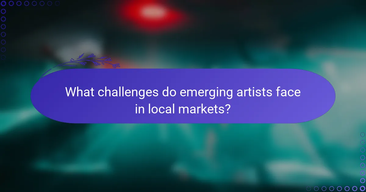 What challenges do emerging artists face in local markets?