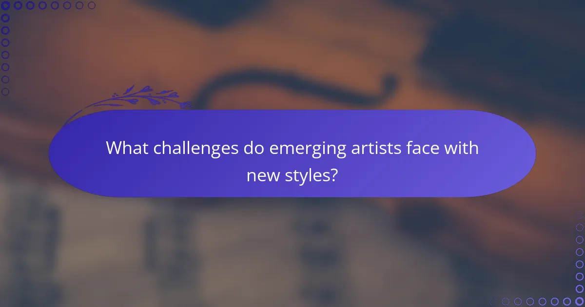 What challenges do emerging artists face with new styles?