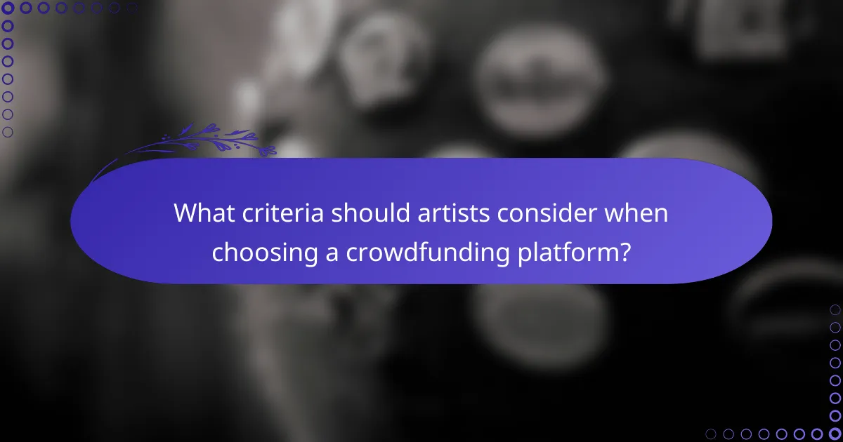 What criteria should artists consider when choosing a crowdfunding platform?