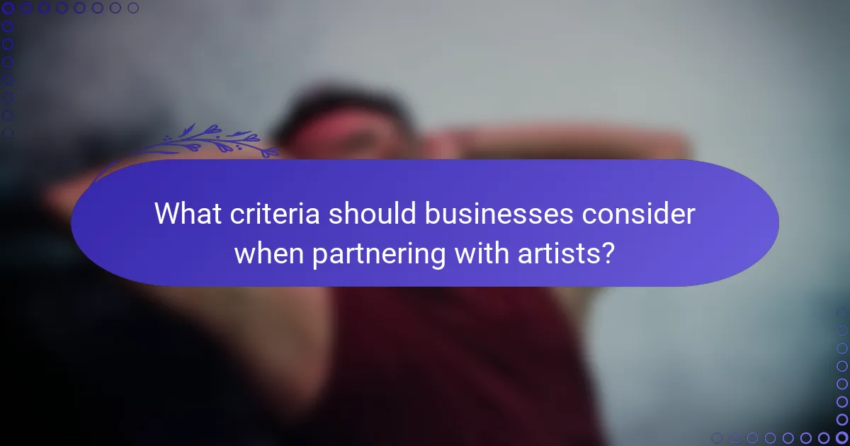 What criteria should businesses consider when partnering with artists?