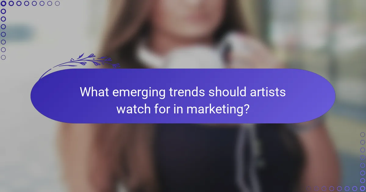 What emerging trends should artists watch for in marketing?
