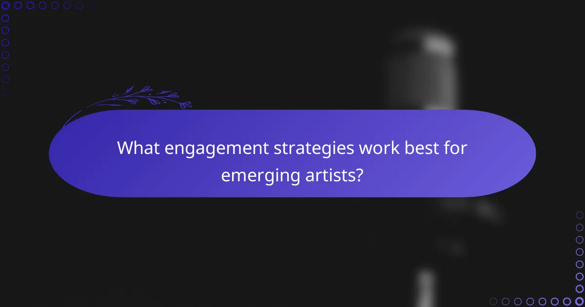 What engagement strategies work best for emerging artists?