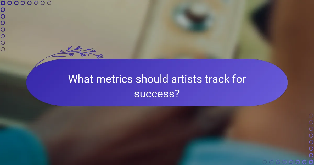 What metrics should artists track for success?