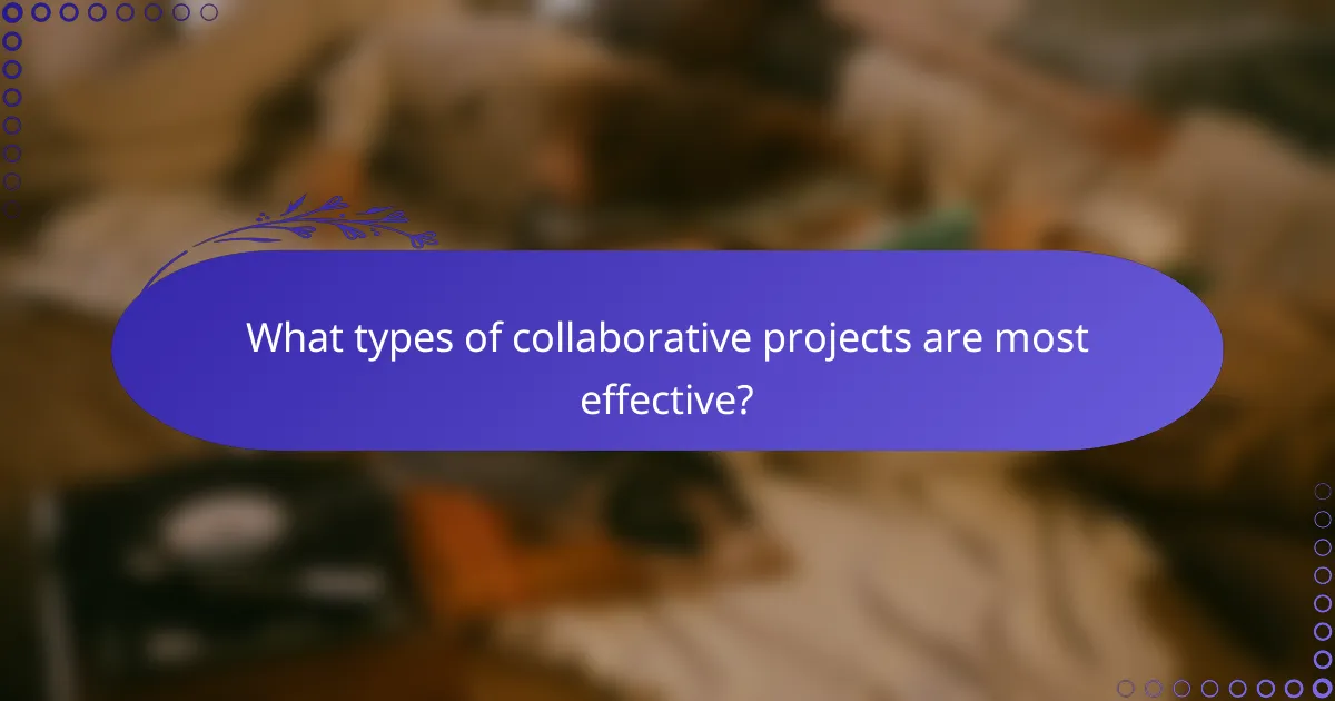 What types of collaborative projects are most effective?
