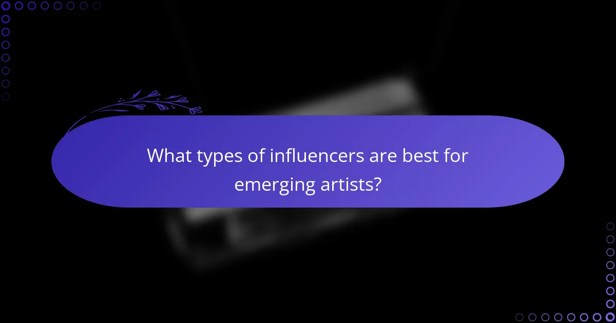 What types of influencers are best for emerging artists?