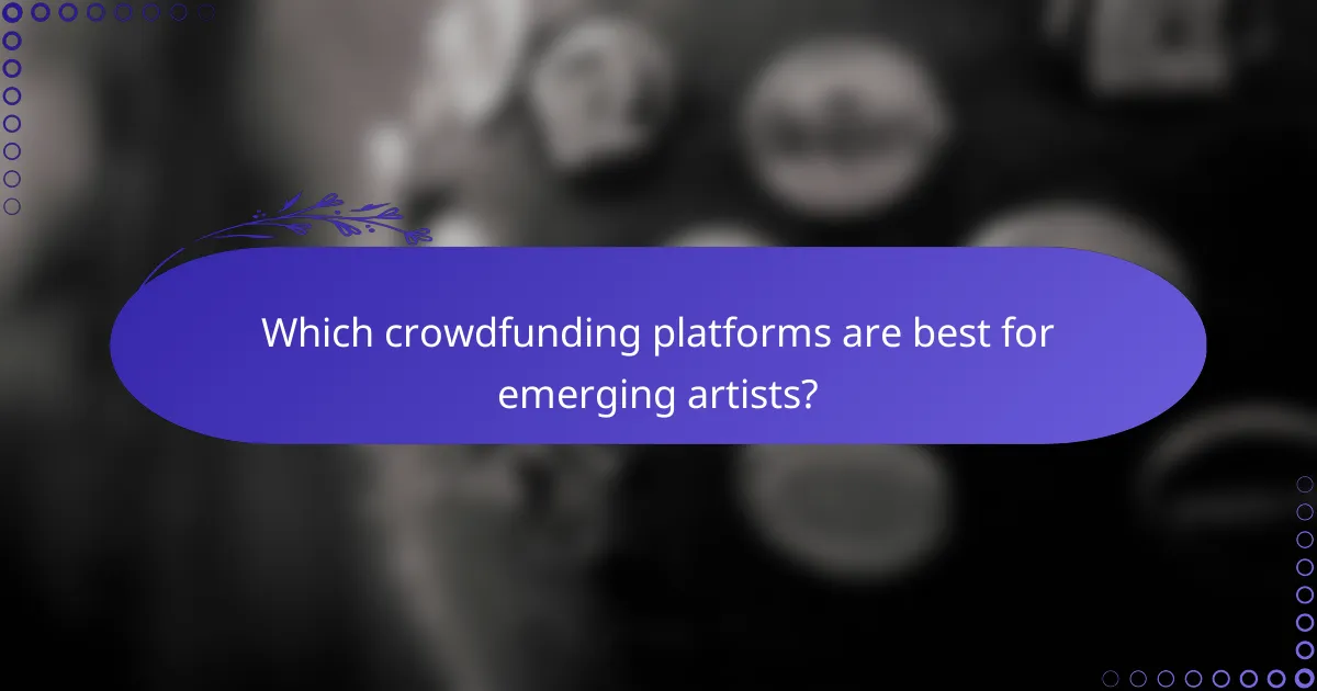 Which crowdfunding platforms are best for emerging artists?